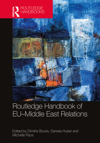 Routledge Handbook of EU-Middle East Relations by Dimitris Bouris, Daniela Huber, Michelle Pace, 9781032132167