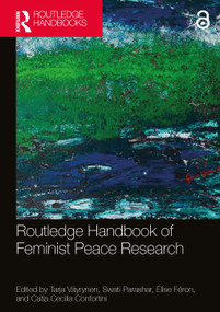Routledge Handbook of Feminist Peace Research by Tarja Väyrynen, Swati Parashar, Élise Féron, Catia Cecilia Confortini, 9780367685102