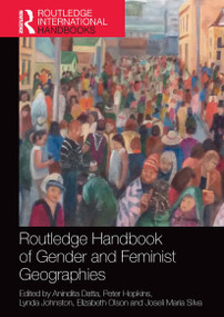 Routledge Handbook of Gender and Feminist Geographies by Anindita Datta, Peter Hopkins, Lynda Johnston, Elizabeth Olson, Joseli Maria Silva, 9781032570020