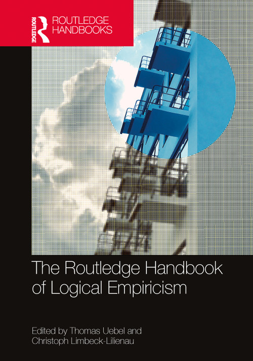 The Routledge Handbook of Logical Empiricism by Thomas Uebel, Christoph Limbeck-Lilienau, 9780367610036