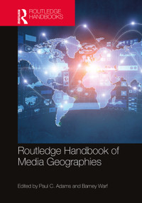 Routledge Handbook of Media Geographies by Paul C Adams, Barney Warf, 9781032119168