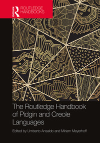 The Routledge Handbook of Pidgin and Creole Languages by Umberto Ansaldo, Miriam Meyerhoff, 9780367619527