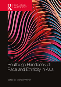 Routledge Handbook of Race and Ethnicity in Asia by Michael Weiner, 9781032039732