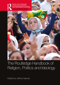 The Routledge Handbook of Religion, Politics and Ideology by Jeffrey Haynes, 9780367692445