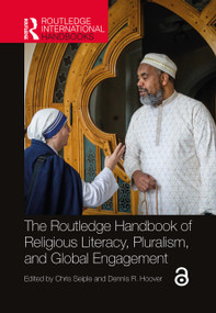 The Routledge Handbook of Religious Literacy, Pluralism, and Global Engagement by Chris Seiple, Dennis R. Hoover, 9780367692452
