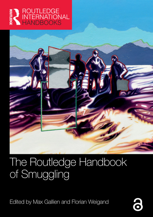 The Routledge Handbook of Smuggling by Max Gallien, Florian Weigand, 9781032159270