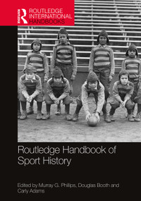 Routledge Handbook of Sport History by Murray G. Phillips, Douglas Booth, Carly Adams, 9781032053615