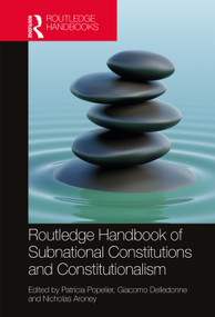 Routledge Handbook of Subnational Constitutions and Constitutionalism by Patricia Popelier, Giacomo Delledonne, Nicholas Aroney, 9780367510176