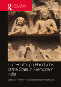 The Routledge Handbook of the State in Premodern India by Hermann Kulke, Bhairabi Prasad Sahu, 9781032150192