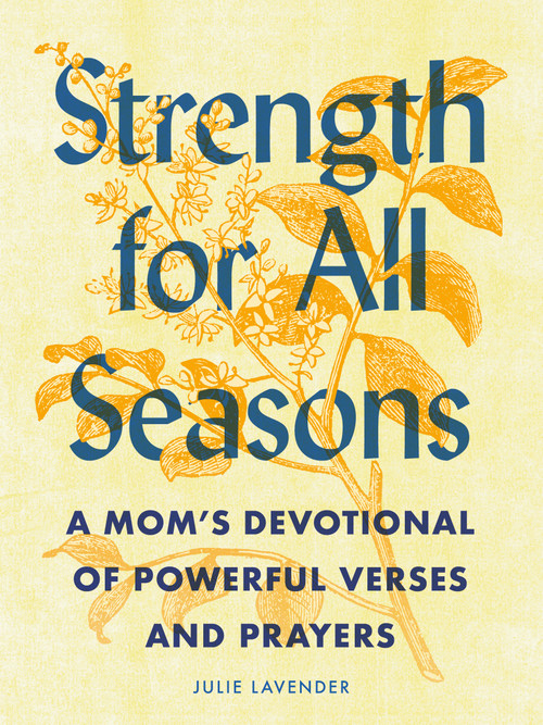 Strength for All Seasons (A Mom's Devotional of Powerful Verses and Prayers) by Julie Lavender, 9780593690239