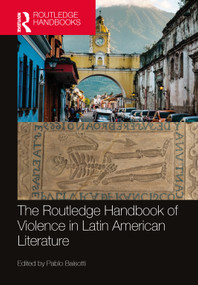 The Routledge Handbook of Violence in Latin American Literature by Pablo Baisotti, 9781032199757