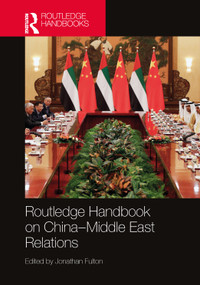 Routledge Handbook on China-Middle East Relations by Jonathan Fulton, 9781032126326