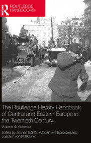 The Routledge History Handbook of Central and Eastern Europe in the Twentieth Century (Volume 4: Violence) by Jochen Böhler, Włodzimierz Borodziej, Joachim von Puttkamer, 9780367518646