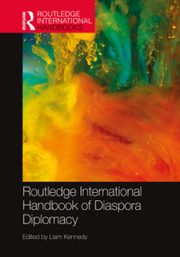 Routledge International Handbook of Diaspora Diplomacy by Liam Kennedy, 9781032080567