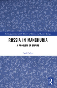 Russia in Manchuria (A Problem of Empire) by Paul Dukes, 9780367752675