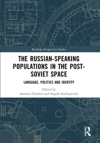 The Russian-speaking Populations in the Post-Soviet Space (Language, Politics and Identity) by Ammon Cheskin, Angela Kachuyevski, 9780367647261