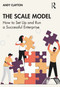 The Scale Model (How to Set Up and Run a Successful Enterprise) - 9781032481265 by Andy Clayton, 9781032481265
