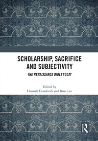 Scholarship, Sacrifice and Subjectivity (The Renaissance Bible Today) - 9780367761899 by Hannah Crawforth, Russ Leo, 9780367761899