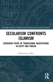 Secularism Confronts Islamism (Divergent Paths of Transitional Negotiations in Egypt and Tunisia) by Mohammad Affan, 9781032133751
