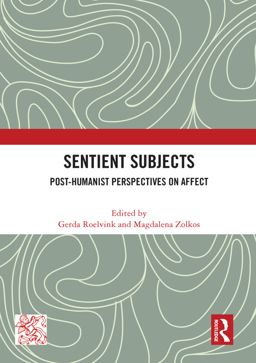 Sentient Subjects (Post-humanist Perspectives on Affect) - 9780367683696 by Gerda Roelvink, Magdalena Zolkos, 9780367683696