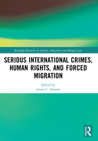 Serious International Crimes, Human Rights, and Forced Migration by James C. Simeon, 9780367556266