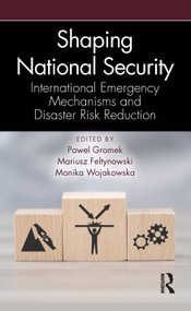 Shaping National Security (International Emergency Mechanisms and Disaster Risk Reduction) - 9781032515076 by Pawel Gromek, Mariusz Feltynowski, Monika Wojakowska, 9781032515076