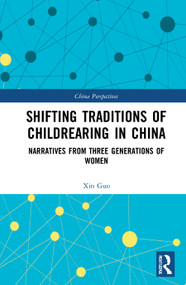 Shifting Traditions of Childrearing in China (Narratives from Three Generations of Women) - 9781032022963 by Xin Guo, 9781032022963