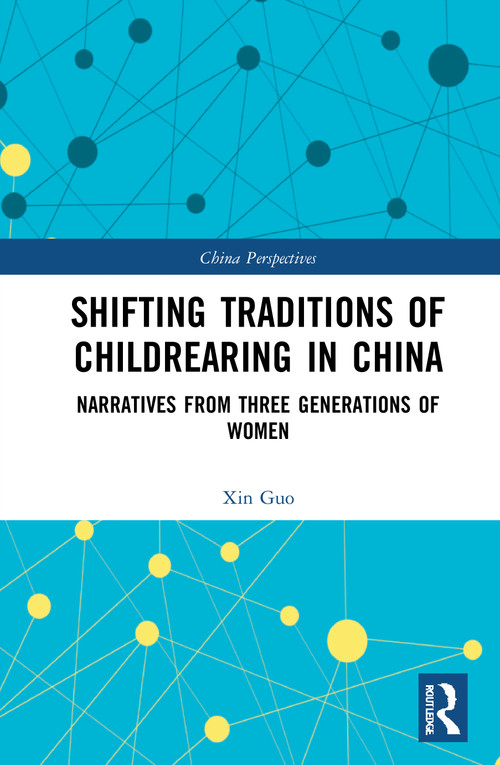 Shifting Traditions of Childrearing in China (Narratives from Three Generations of Women) - 9781032022963 by Xin Guo, 9781032022963