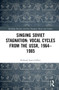 Singing Soviet Stagnation: Vocal Cycles from the USSR, 1964-1985 by Richard Louis Gillies, 9781032137421