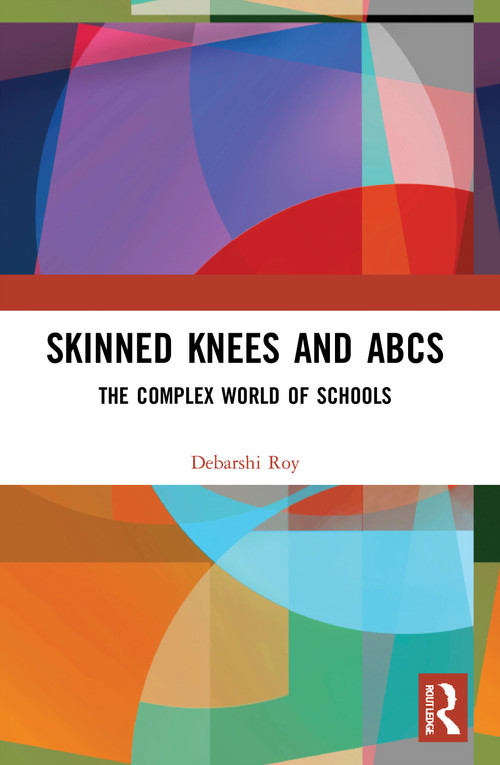 Skinned Knees and ABCs (The Complex World of Schools) - 9780367524203 by Debarshi Roy, 9780367524203