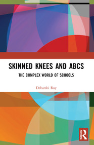 Skinned Knees and ABCs (The Complex World of Schools) - 9780367524203 by Debarshi Roy, 9780367524203
