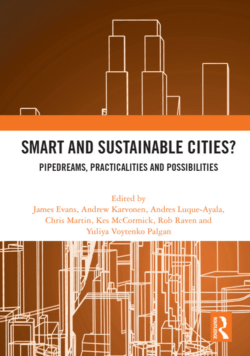 Smart and Sustainable Cities? (Pipedreams, Practicalities and Possibilities) - 9780367636814 by James Evans, Andrew Karvonen, Chris Martin, Andres Luque-Ayala, Kes McCormick, Rob Raven, Yuliya Voytenko Palgan, 9780367636814