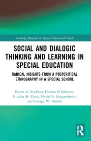 Social and Dialogic Thinking and Learning in Special Education (Radical Insights from a Post-Critical Ethnography in a Special School) by Karen A. Erickson, Charna D'Ardenne, Nitasha M. Clark, David A. Koppenhaver, George W. Noblit, 9781032007182