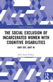 The Social Exclusion of Incarcerated Women with Cognitive Disabilities (Shut Out, Shut In) by Julie-Anne Toohey, 9781032125763
