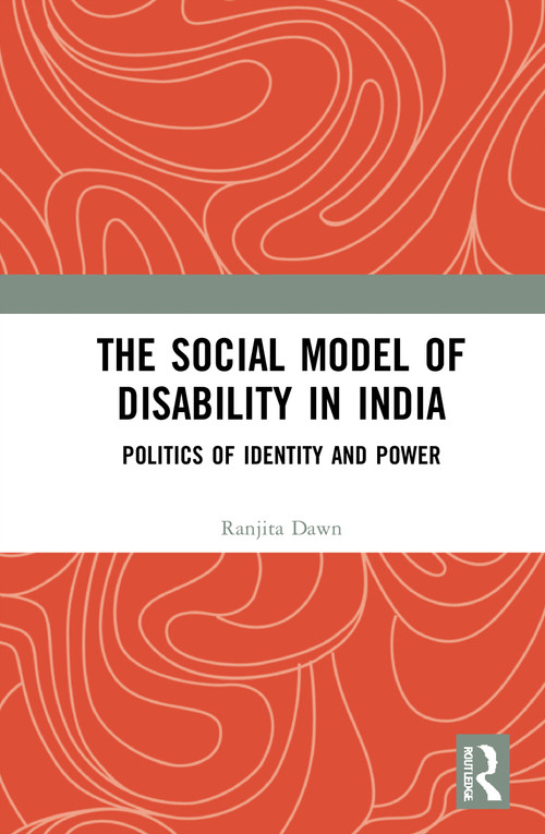 The Social Model of Disability in India (Politics of Identity and Power) by Ranjita Dawn, 9780367711238