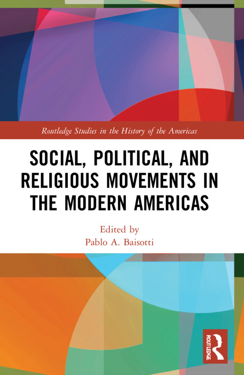 Social, Political, and Religious Movements in the Modern Americas by Pablo A. Baisotti, 9780367493103