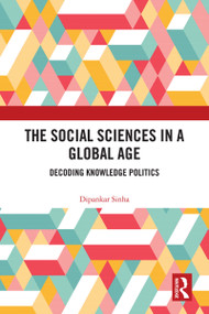 The Social Sciences in a Global Age (Decoding Knowledge Politics) - 9780367626921 by Dipankar Sinha, 9780367626921