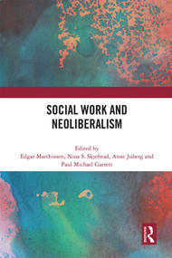 Social Work and Neoliberalism by Edgar Marthinsen, Nina Skjefstad, Anne Juberg, Paul Michael Garrett, 9780367695491
