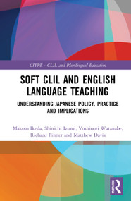 Soft CLIL and English Language Teaching (Understanding Japanese Policy, Practice and Implications) by Makoto Ikeda, Shinichi Izumi, Yoshinori Watanabe, Richard Pinner, Matthew Davis, 9780367618315