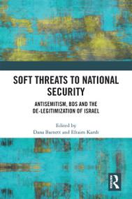 Soft Threats to National Security (Antisemitism, BDS and the De-legitimization of Israel) by Dana Barnett, Efraim Karsh, 9781032140926