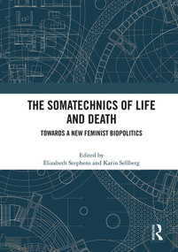 The Somatechnics of Life and Death (Towards a New Feminist Biopolitics) by Elizabeth Stephens, Karin Sellberg, 9780367632472