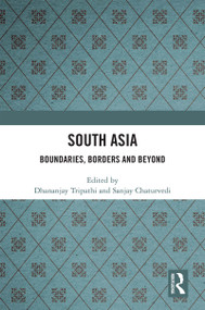 South Asia (Boundaries, Borders and Beyond) by Dhananjay Tripathi, Sanjay Chaturvedi, 9781032113623
