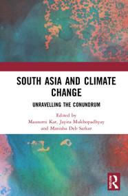 South Asia and Climate Change (Unravelling the Conundrum) - 9781032036700 by Mausumi Kar, Jayita Mukhopadhyay, Manisha Deb Sarkar, 9781032036700