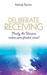 Deliberate Receiving (Finally, the Universe Makes Some Freakin' Sense!) - 9781401977979 by Melody Fletcher, 9781401977979