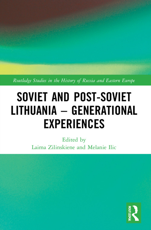 Soviet and Post-Soviet Lithuania - Generational Experiences by Laima Zilinskiene, Melanie Ilic, 9781032170848