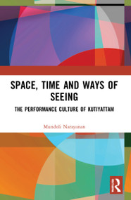 Space, Time and Ways of Seeing (The Performance Culture of Kutiyattam) - 9781032000374 by Mundoli Narayanan, 9781032000374