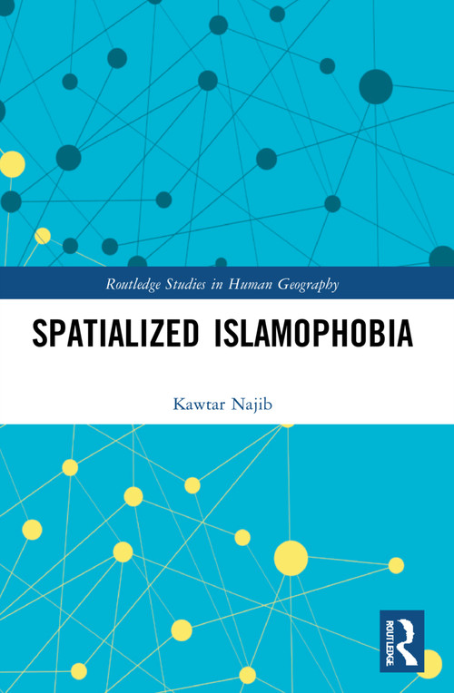 Spatialized Islamophobia by Kawtar Najib, 9781032111186