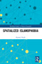 Spatialized Islamophobia by Kawtar Najib, 9781032111186