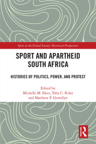 Sport and Apartheid South Africa (Histories of Politics, Power, and Protest) by Michelle M. Sikes, Toby C. Rider, Matthew P. Llewellyn, 9781032070834
