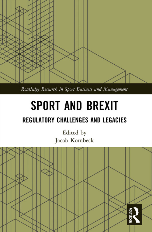 Sport and Brexit (Regulatory Challenges and Legacies) by Jacob Kornbeck, 9780367755218